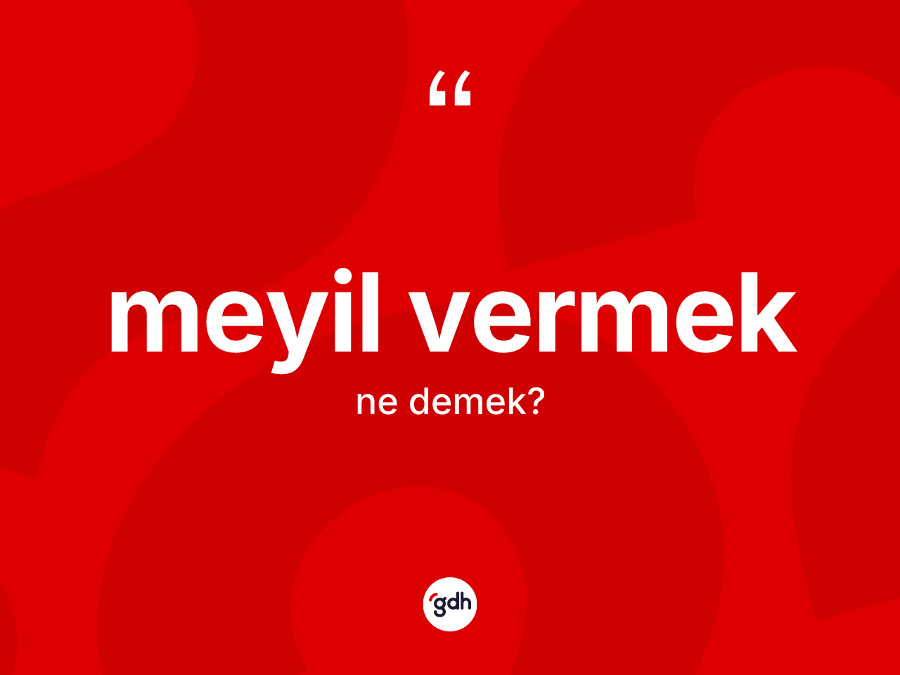 Meyil vermek ifadesinin sözlükteki anlamı nedir? Meyil vermek ifadesinin TDK açıklaması nedir?