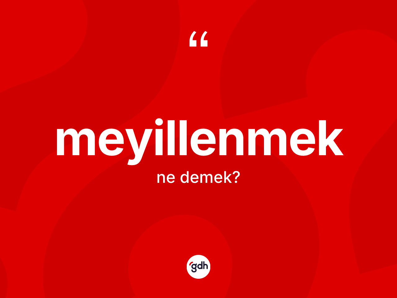 Meyillenmek  kelimesinin anlamı nedir? Meyillenmek in sözlükteki anlamı nedir?