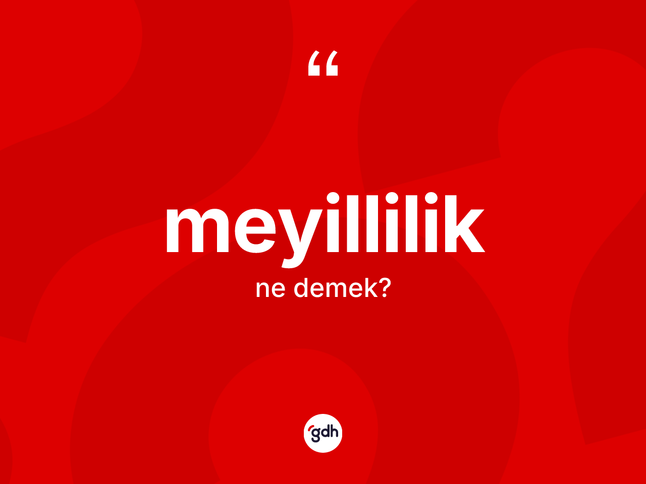 Meyillilik kelimesinin tanımı nedir? Meyilliliğin halk arasındaki kullanımı nasıldır?