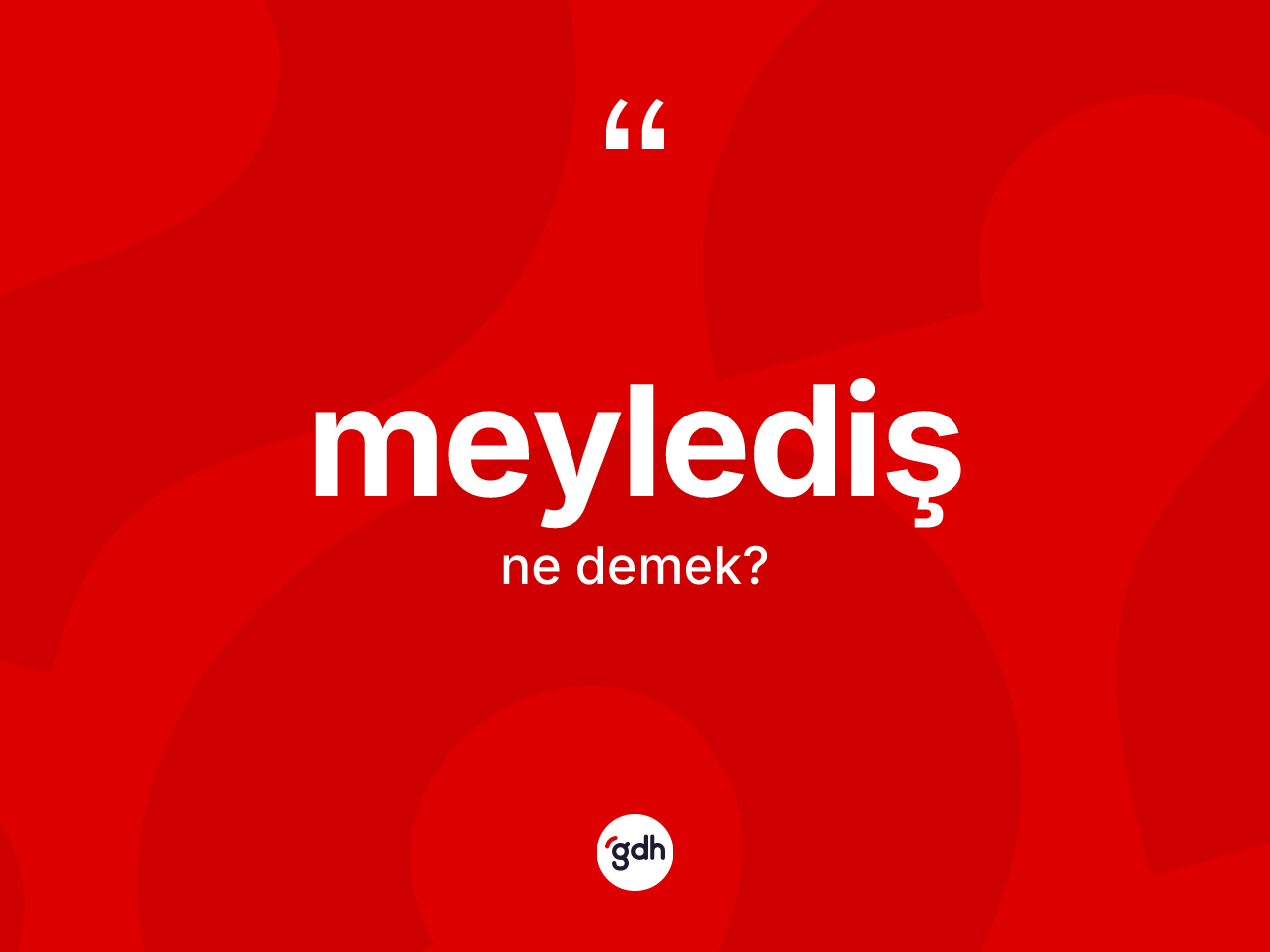 Meylediş kelimesi ne demek? Meylediş kelimesinin TDK anlamı nedir?