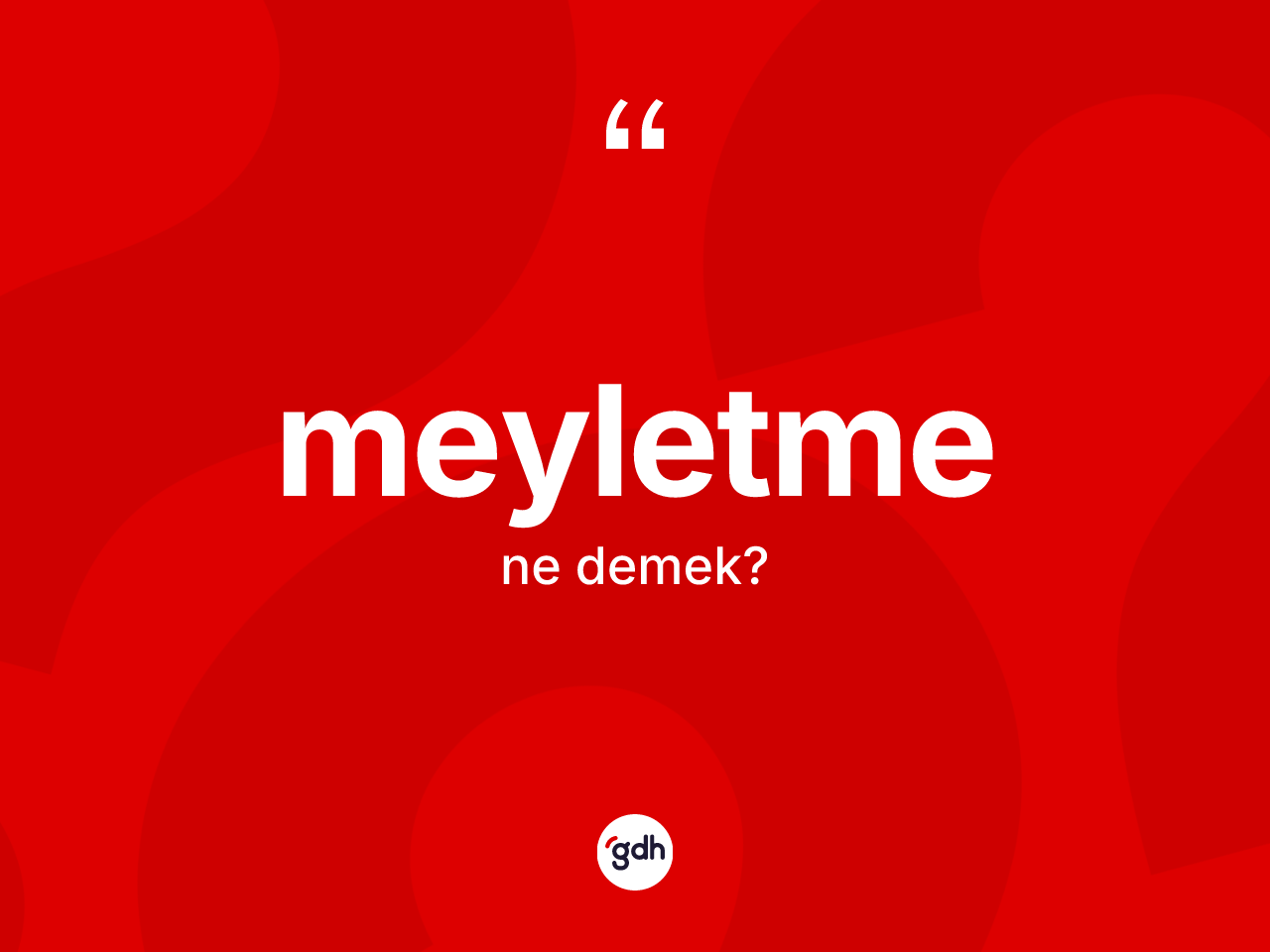 Meyletme kelimesinin sözlükteki tanımı nedir? Meyletme kelimesinin TDK'ya göre açıklaması nedir?