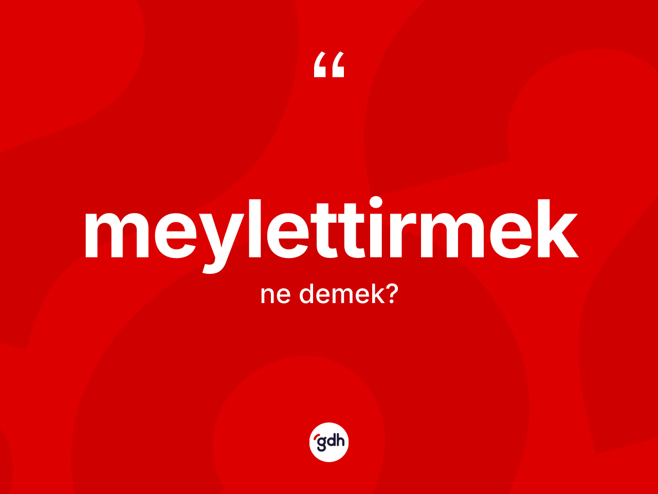 Meylettirmek kelimesinin anlamı nedir? Meylettirmeğin halk arasındaki kullanımı nasıldır?