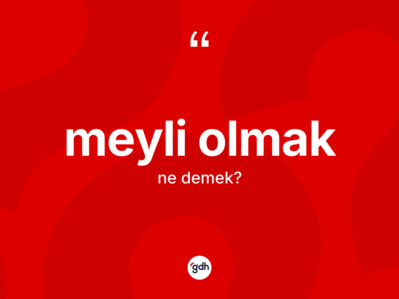 Meyli olmak ifadesinin kısaca anlamı nedir? Meyli olmak ifadesinin TDK açıklaması nedir?