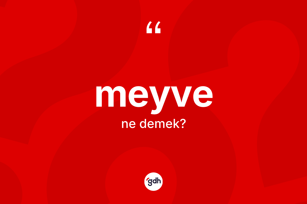 Meyve kelimesi ne demek?