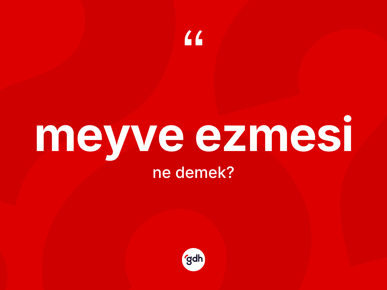 Meyve ezmesi kelimesinin anlamı nedir? Meyve ezmesinin TDK'ya göre anlamı nedir?