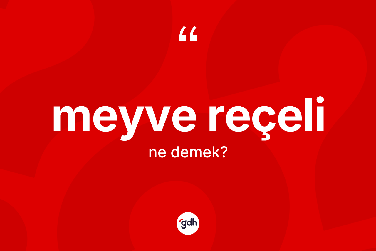 Meyve reçeli kelimesi nedir? Meyve reçelinin TDK'ya göre anlamı nedir?