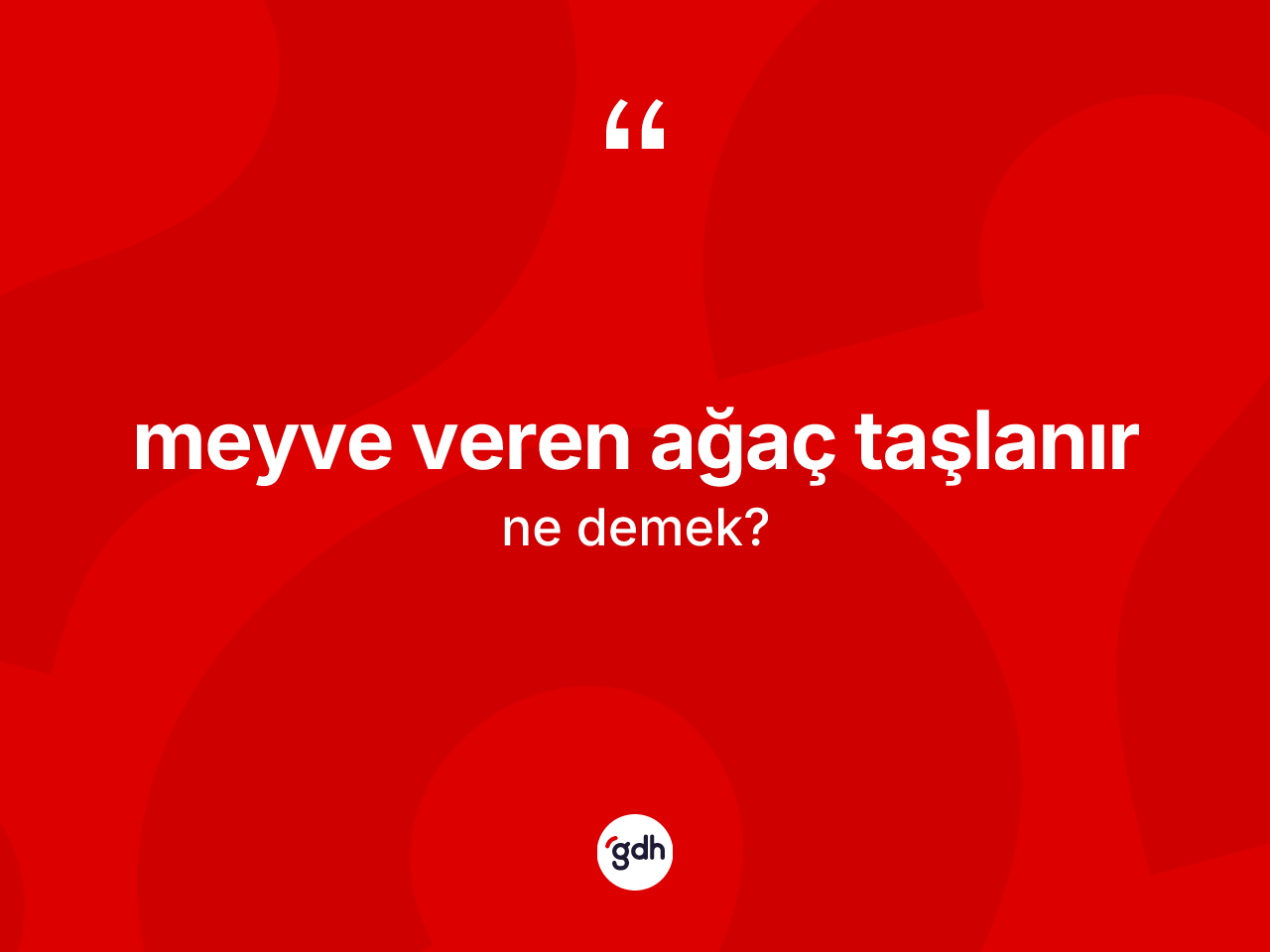 Meyve veren ağaç taşlanır ne demek? Meyve veren ağaç taşlanır ifadesi hangi durumlarda kullanılır?