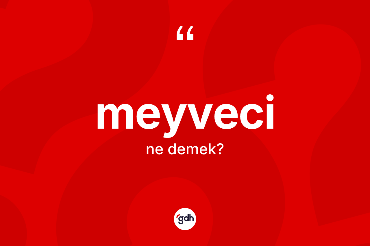 Meyveci kelimesinin tanımı nedir? Meyveci kelimesinin kaç farklı anlamı var?