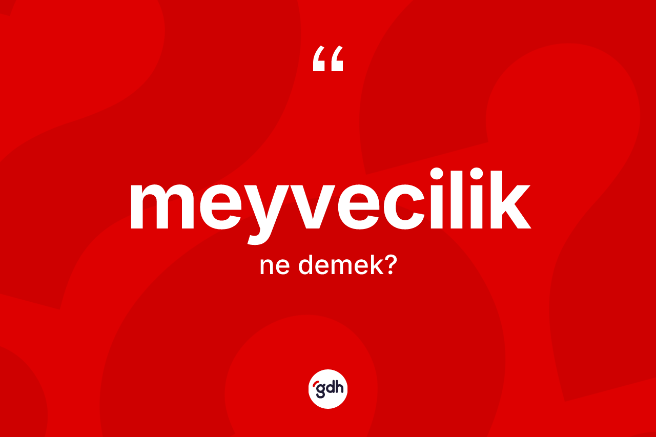 Meyvecilik nedir? Meyvecilik kelimesinin özellikleri nelerdir?