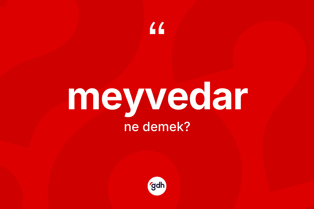 Meyvedar kelimesinin tanımı nedir? Meyvedar kelimesinin TDK'ya göre açıklaması nedir?