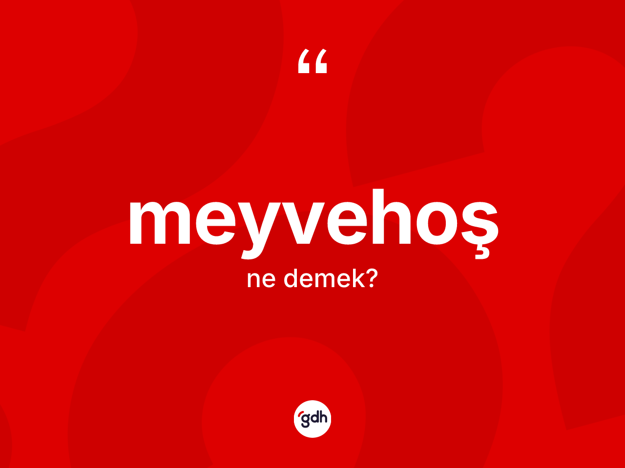 Meyvehoş kelimesi ne anlama gelir? Meyvehoşun TDK'ya göre anlamı nedir?