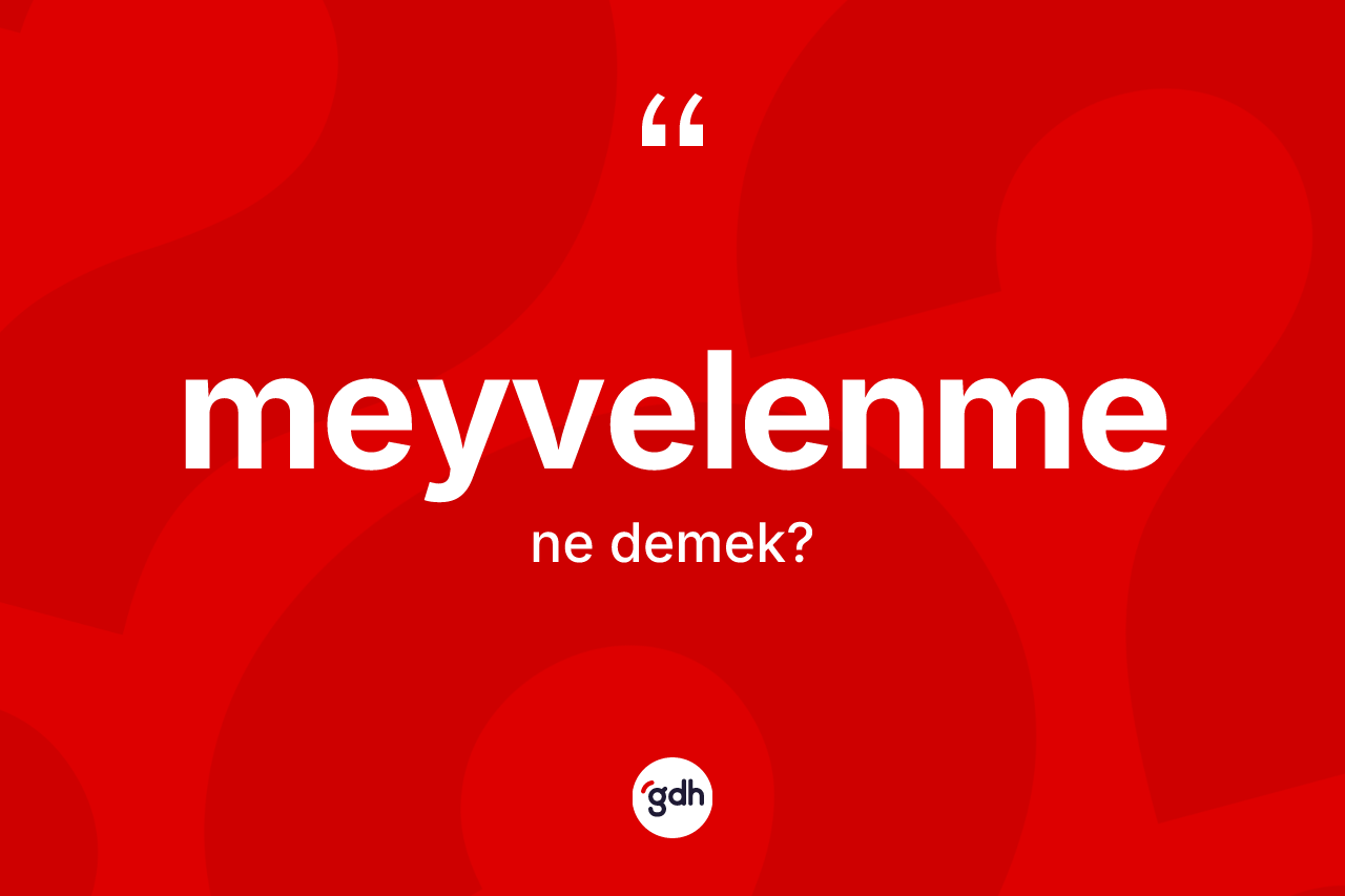 Meyvelenme kelimesinin tanımı nedir? Meyvelenmenin halk arasındaki kullanımı nasıldır?