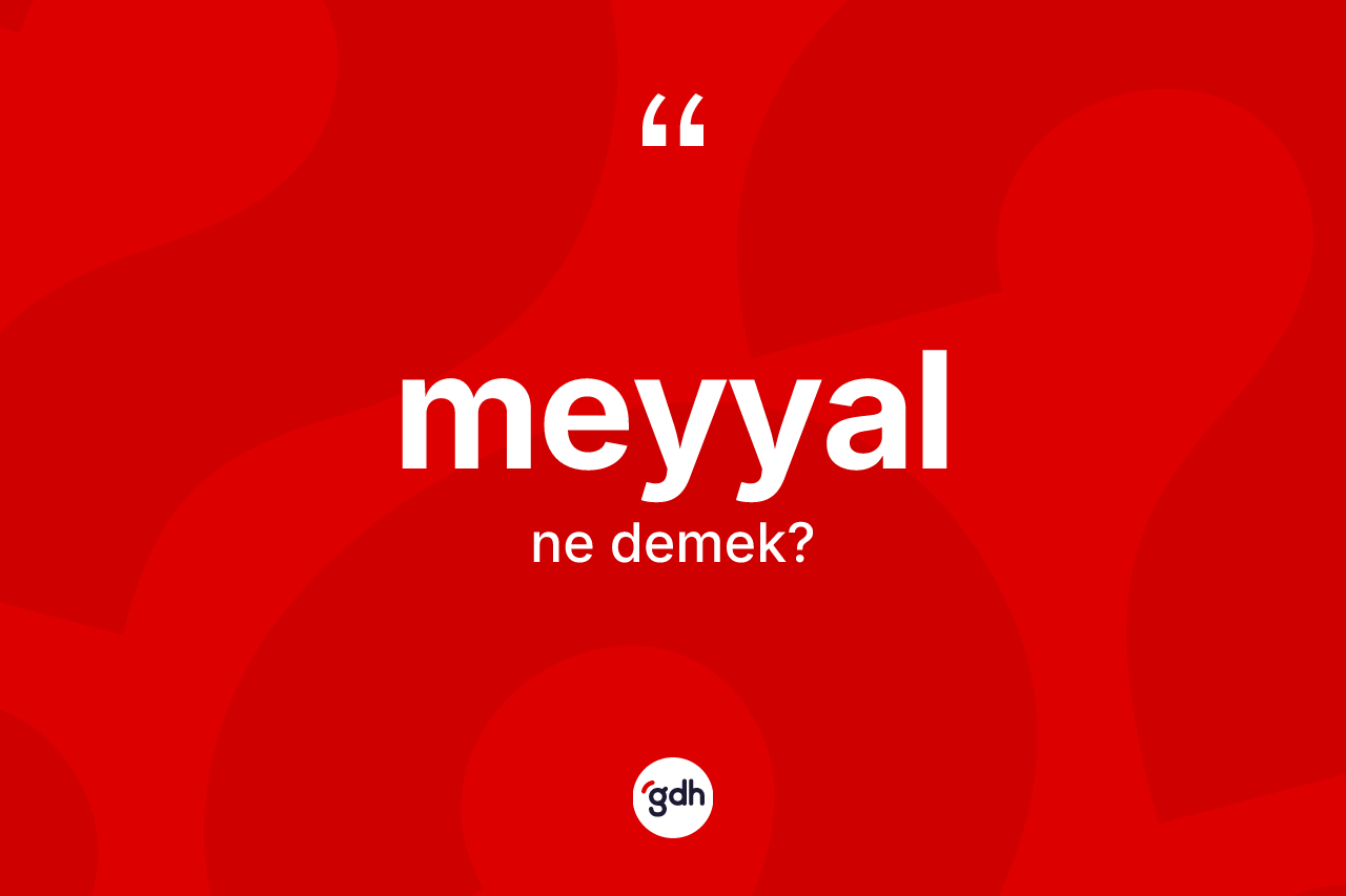 Meyyal kelimesinin tanımı nedir? Meyyal kelimesinin TDK anlamı nedir?