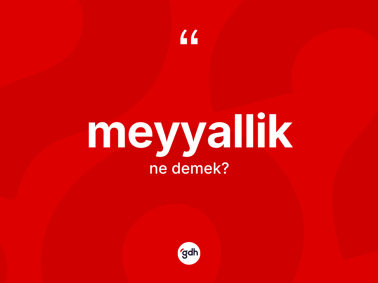 Meyyallik kelimesinin sözlükteki tanımı nedir? Meyyallik kelimesinin kaç farklı anlamı var?