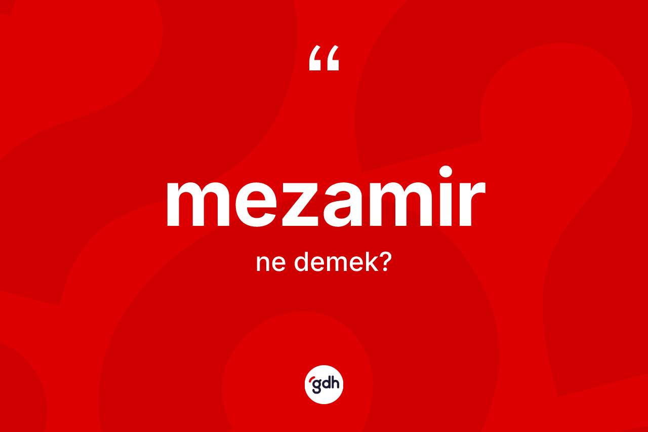 Mezamir kelimesinin tanımı nedir? Mezamirin sözlükteki anlamı nedir?