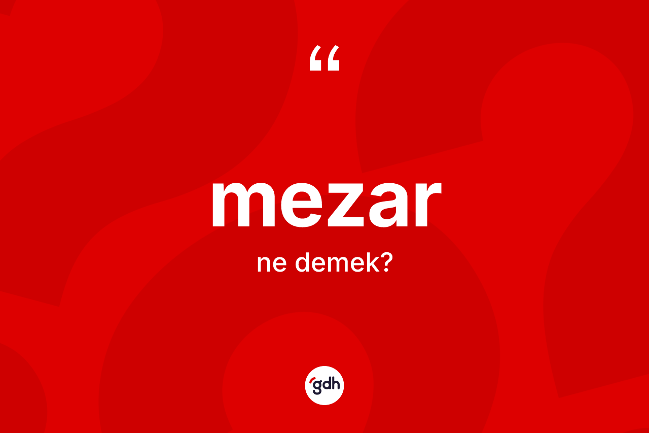 Mezar kelimesinin tanımı nedir? Mezar kelimesinin TDK anlamı nedir?