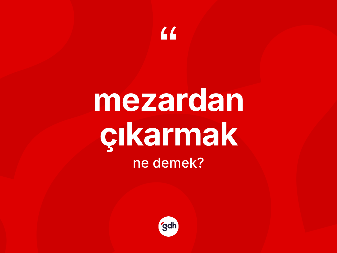 Mezardan çıkarmak ifadesinin tanımı nedir? Mezardan çıkarmak ifadesinin TDK anlamı nedir?