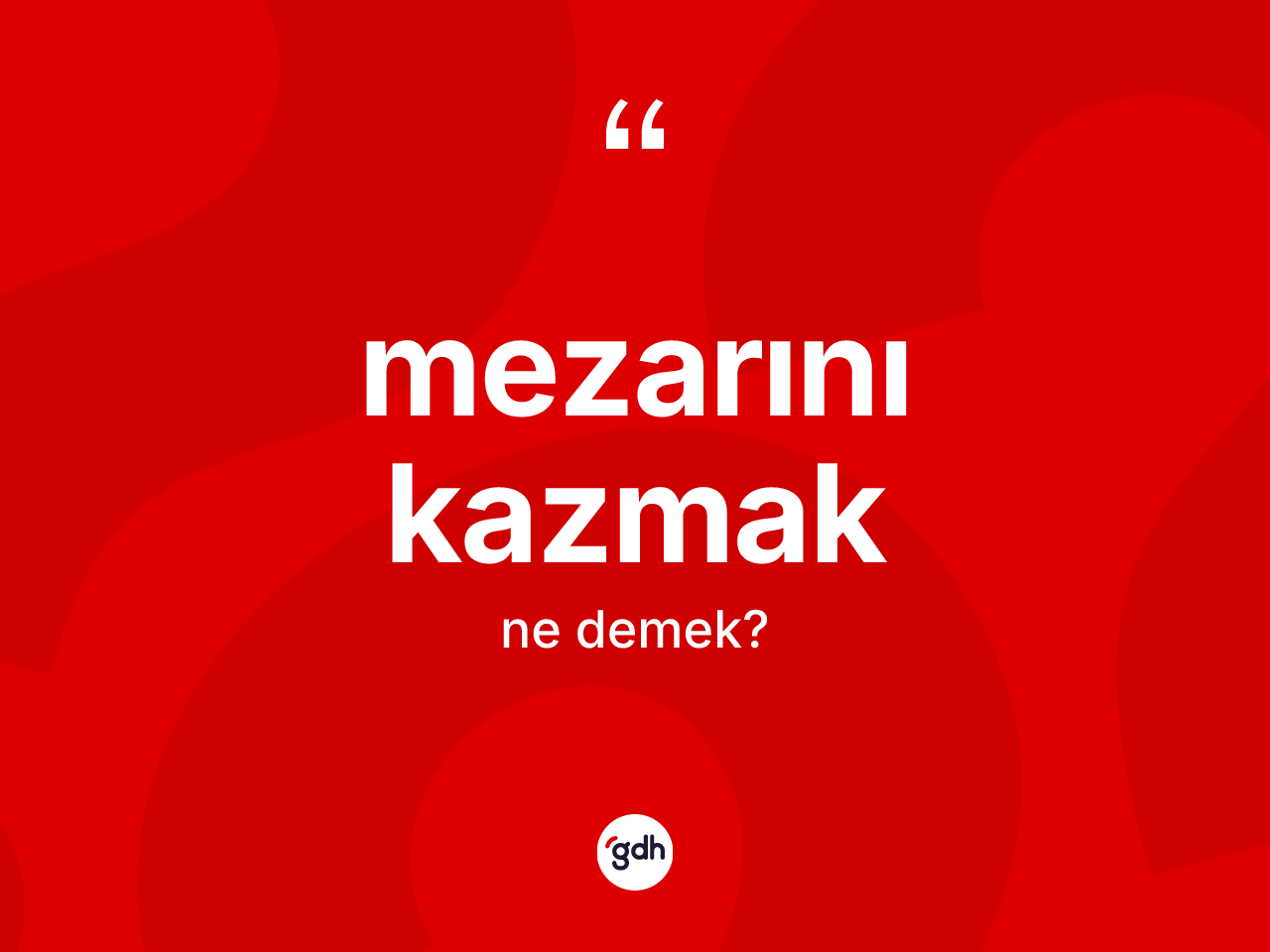 Mezarını kazmak ifadesinin kısaca anlamı nedir? Mezarını kazmak ifadesi nerede kullanılır?