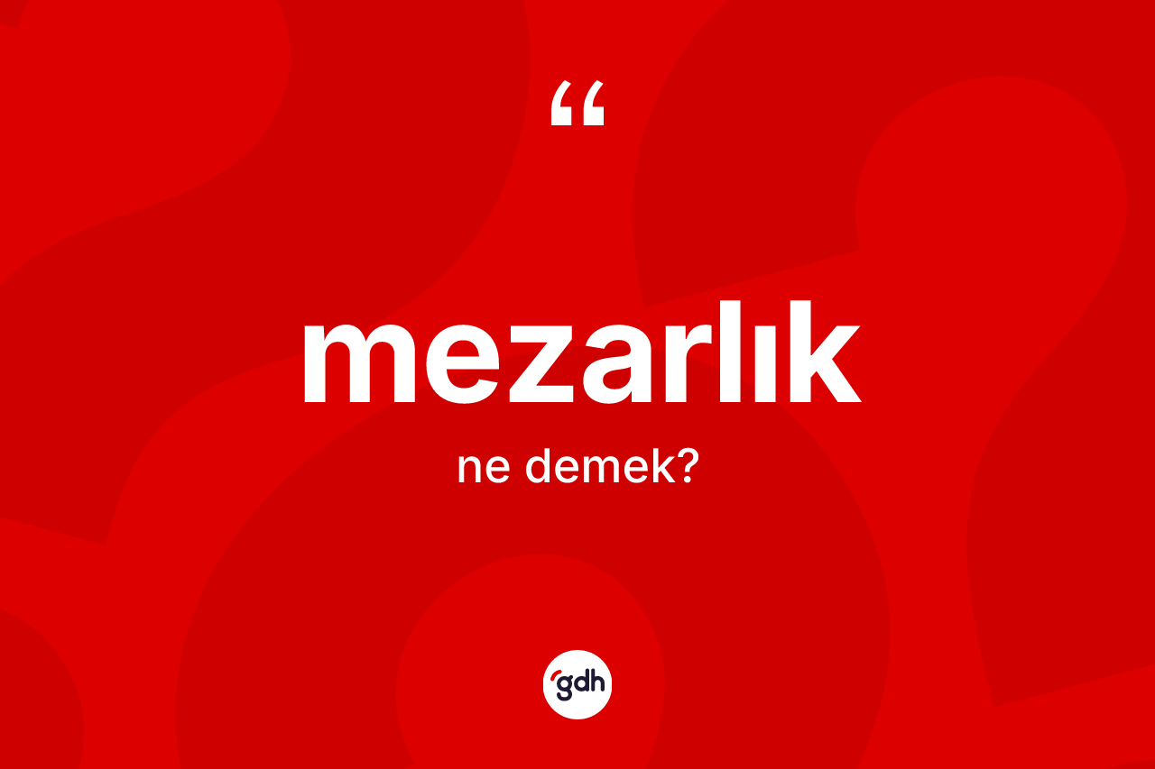 Mezarlık kelimesinin tanımı nedir? Mezarlığın sözlükteki anlamı nedir?