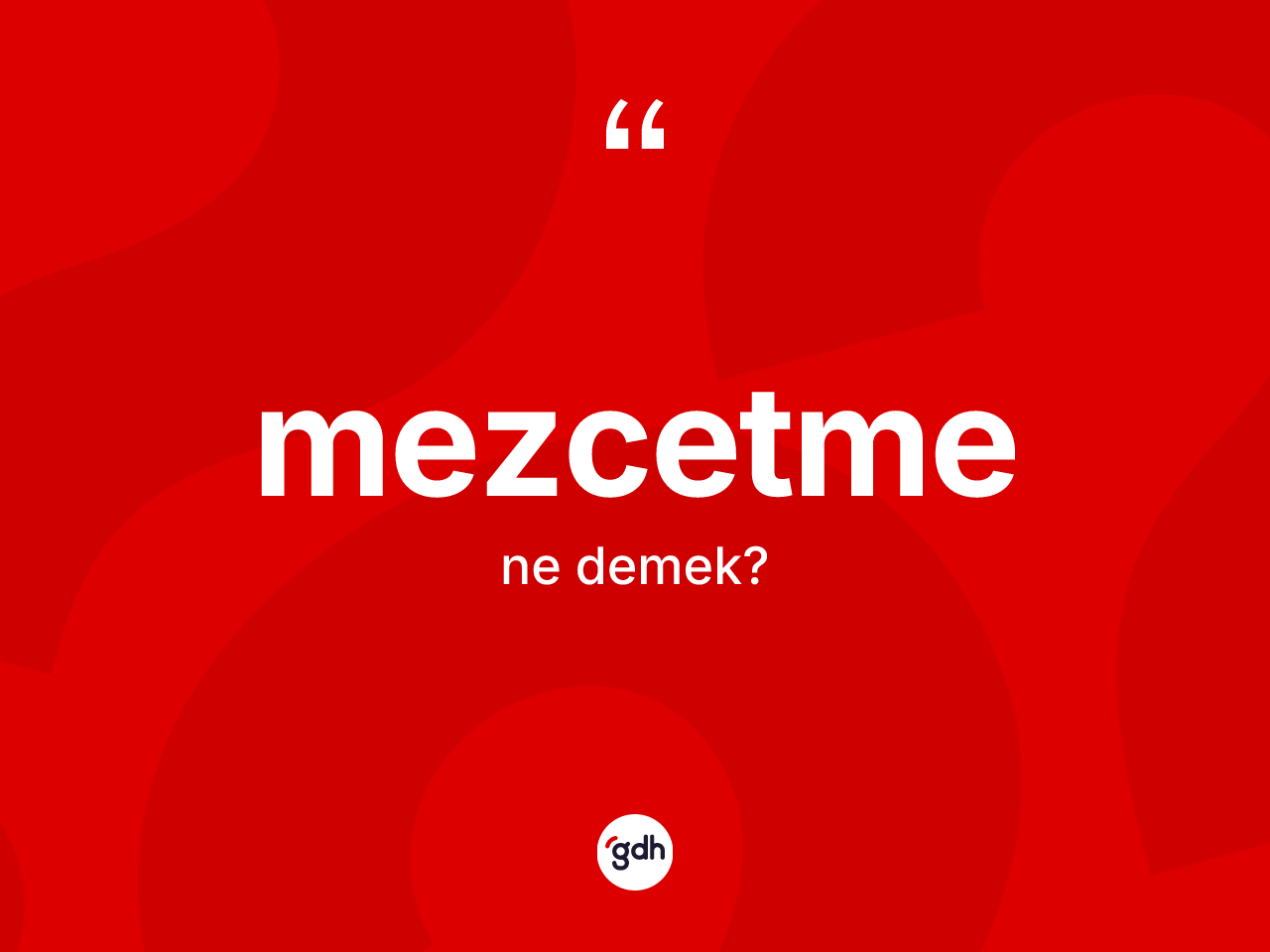 Mezcetme kelimesinin sözlükteki tanımı nedir? Mezcetme kelimesinin kaç farklı anlamı var?