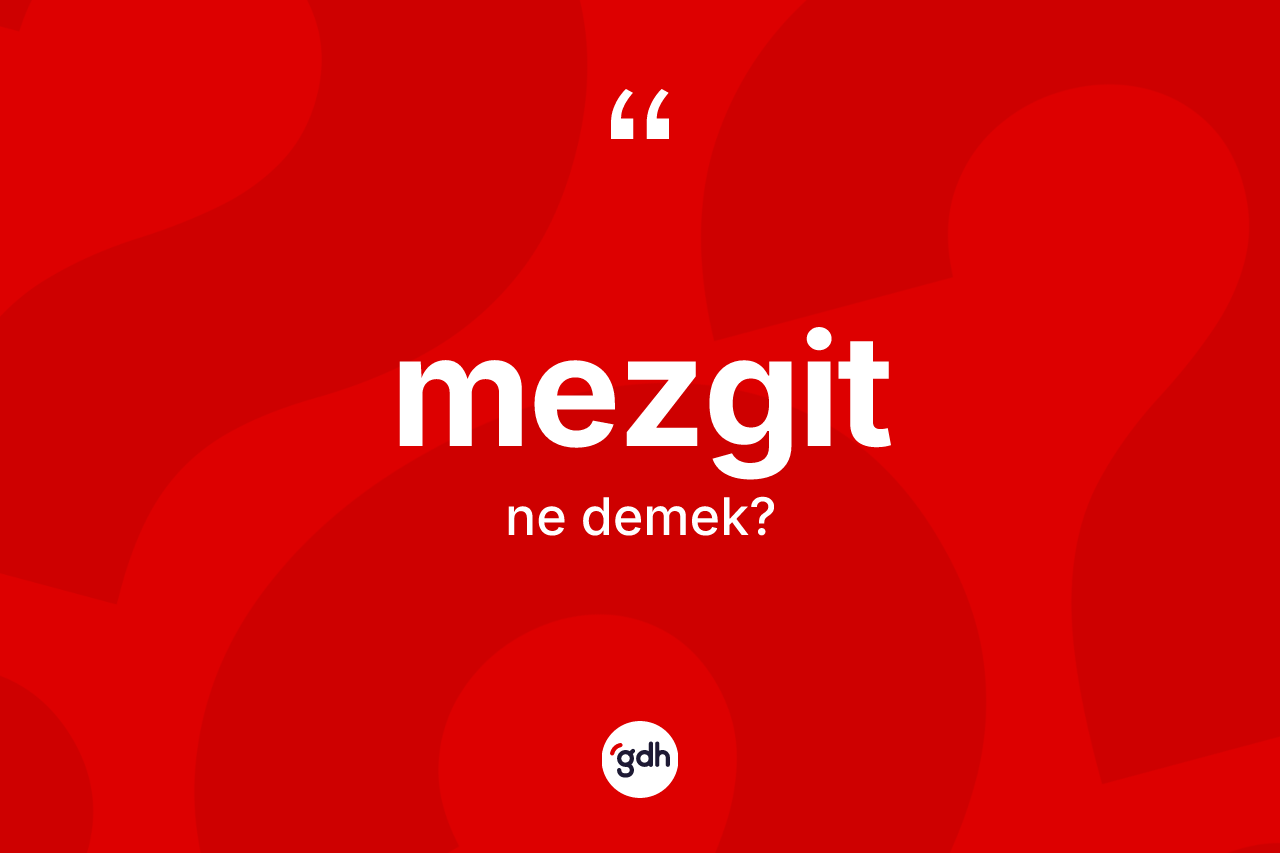 Mezgit kelimesi nedir? Mezgitin halk arasındaki kullanımı nasıldır?