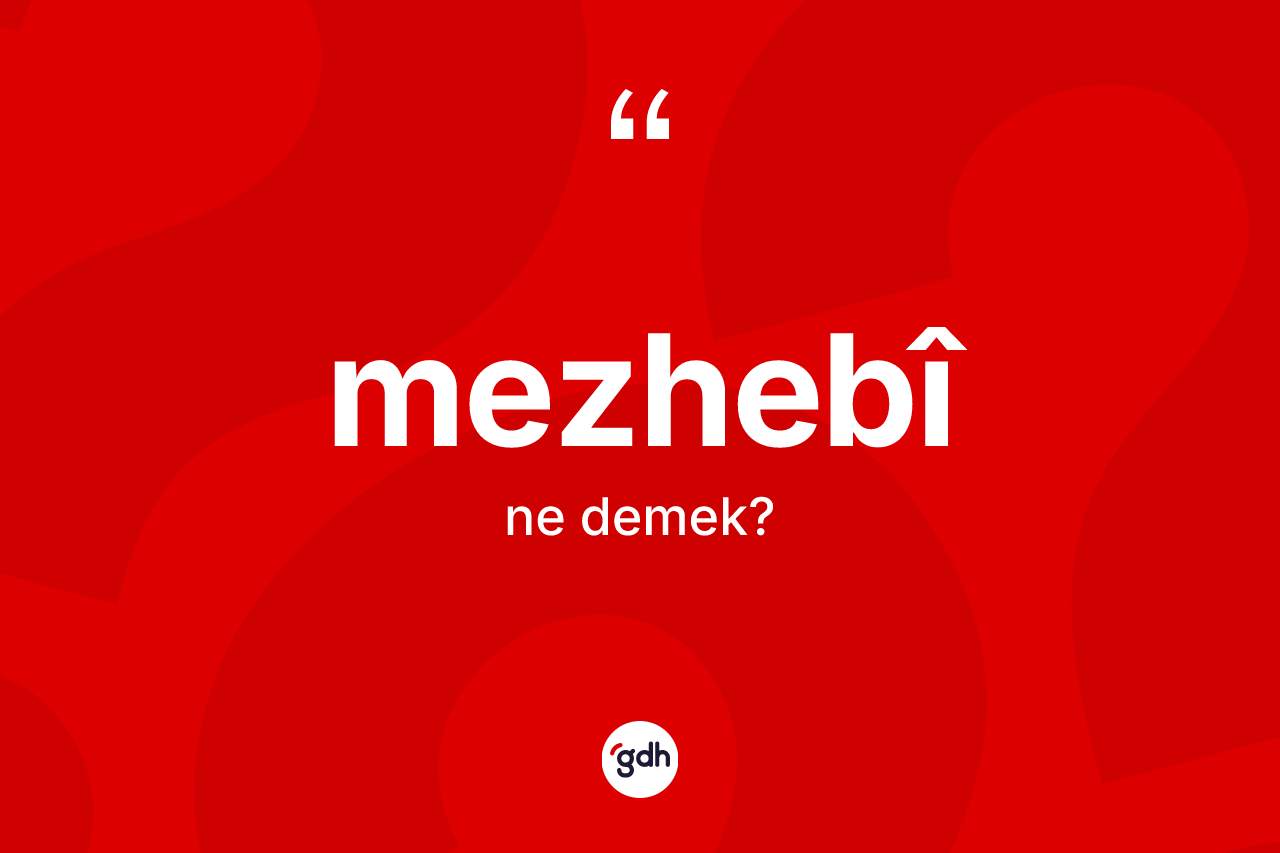 Mezhebî kelimesi nedir?