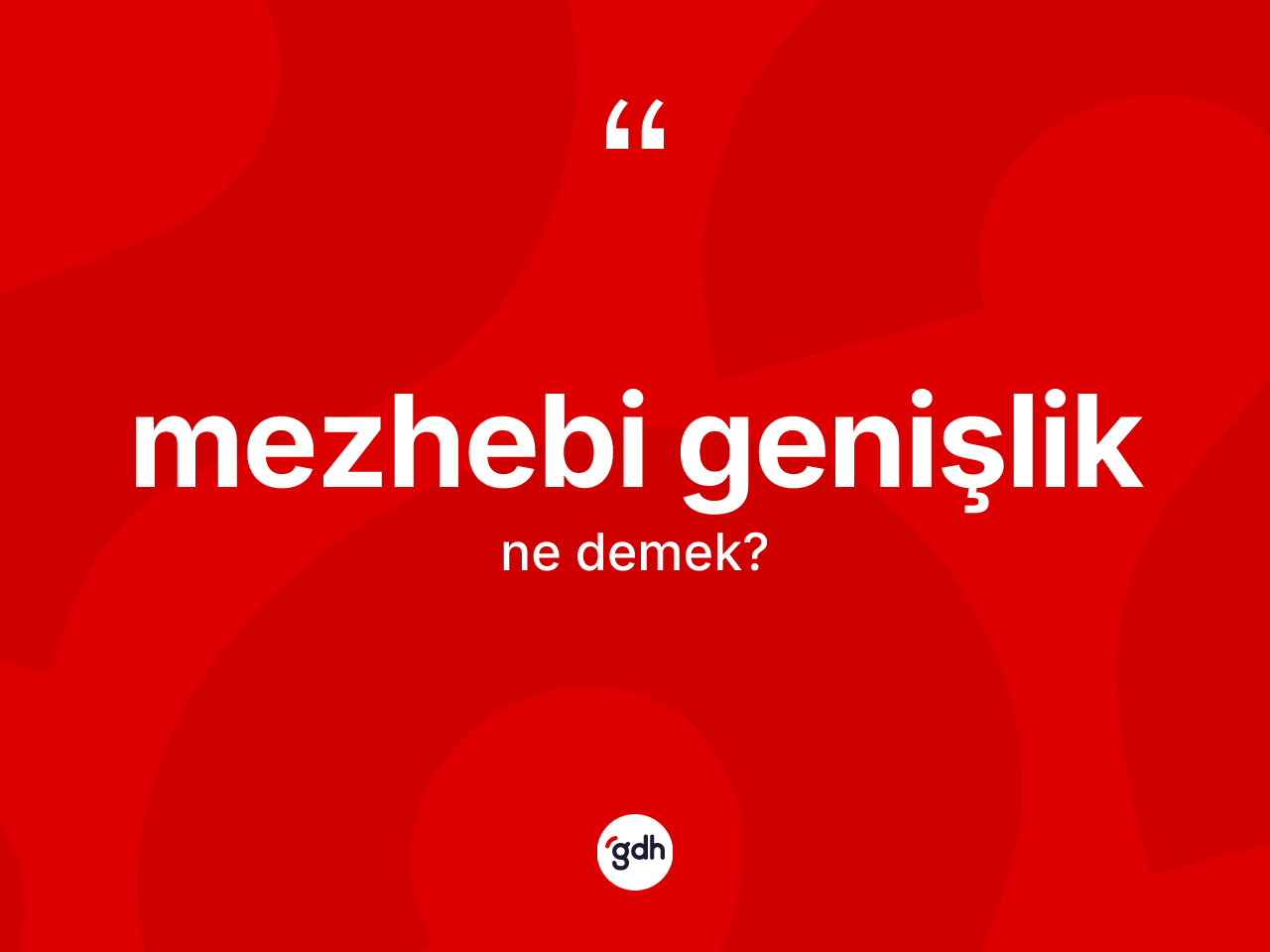 Mezhebi genişlik kelimesi ne demek? Mezhebi genişliğin TDK'ya göre anlamı nedir?