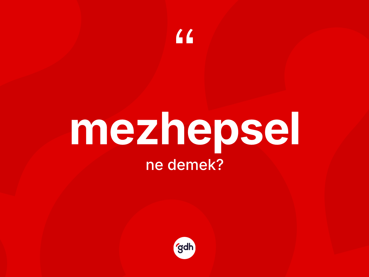 Mezhepsel  kelimesinin sözlükteki tanımı nedir? Mezhepsel in sözlükteki anlamı nedir?
