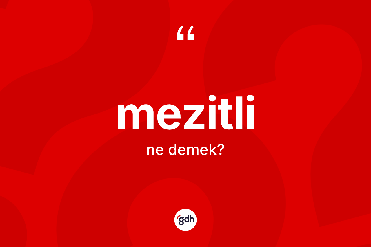 Mezitli nedir? Mezitli'nin TDK'ya göre anlamı nedir?