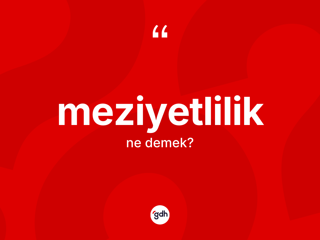 Meziyetlilik kelimesi nedir? Meziyetliliğin TDK'ya göre anlamı nedir?