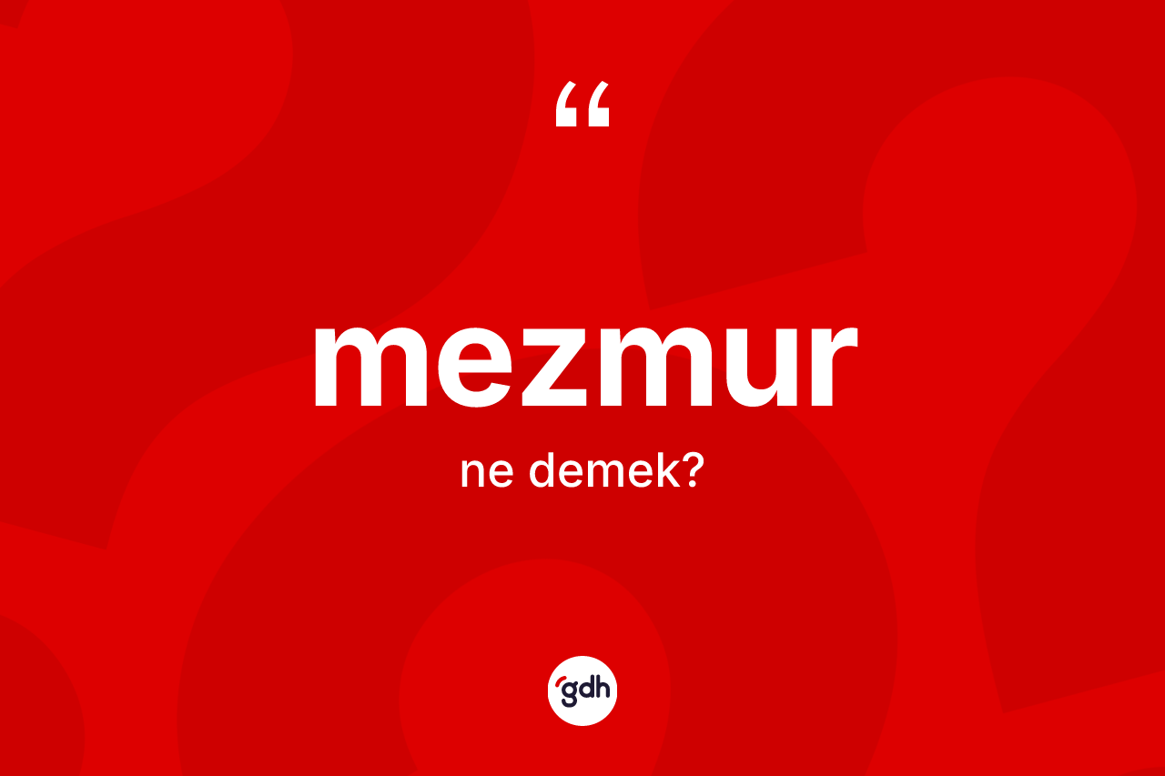 Mezmur kelimesi nedir? Mezmurun sözlükteki anlamı nedir?