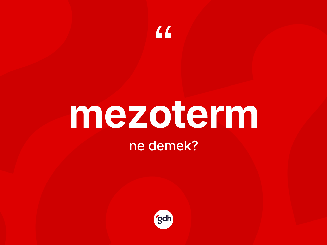 Mezoterm nedir? Mezoterm kelimesinin özellikleri nelerdir?