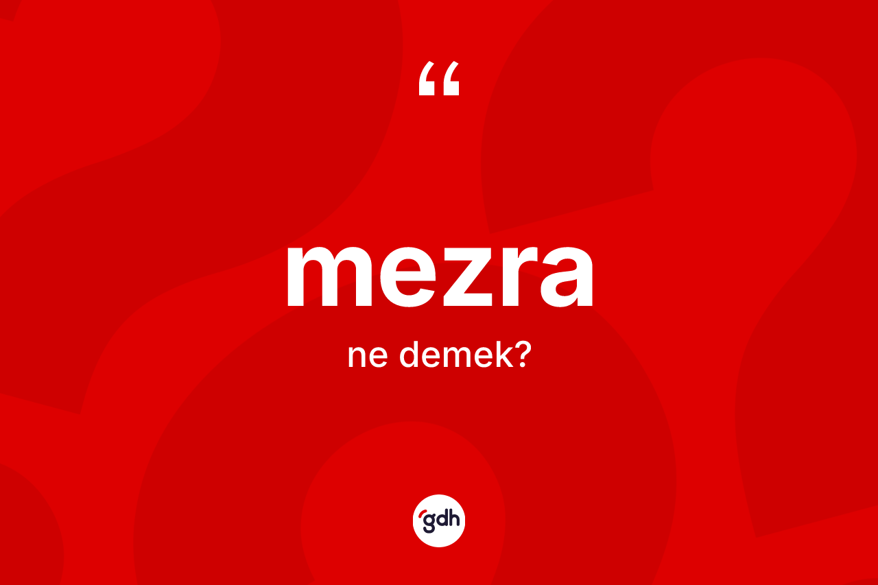 Mezra kelimesinin anlamı nedir? Mezranın sözlükteki anlamı nedir?