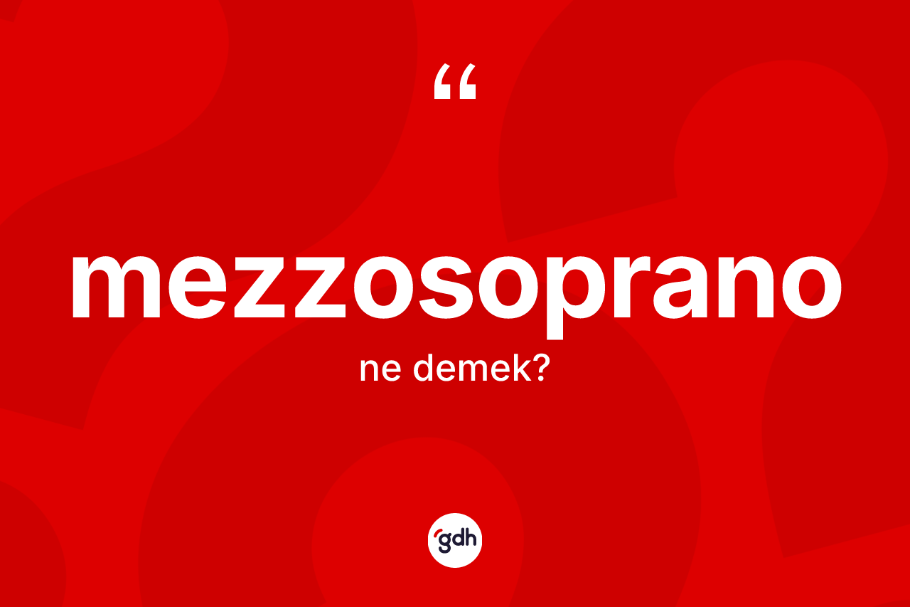 Mezzosoprano kelimesinin tanımı nedir? Mezzosoprano kelimesinin TDK anlamı nedir?