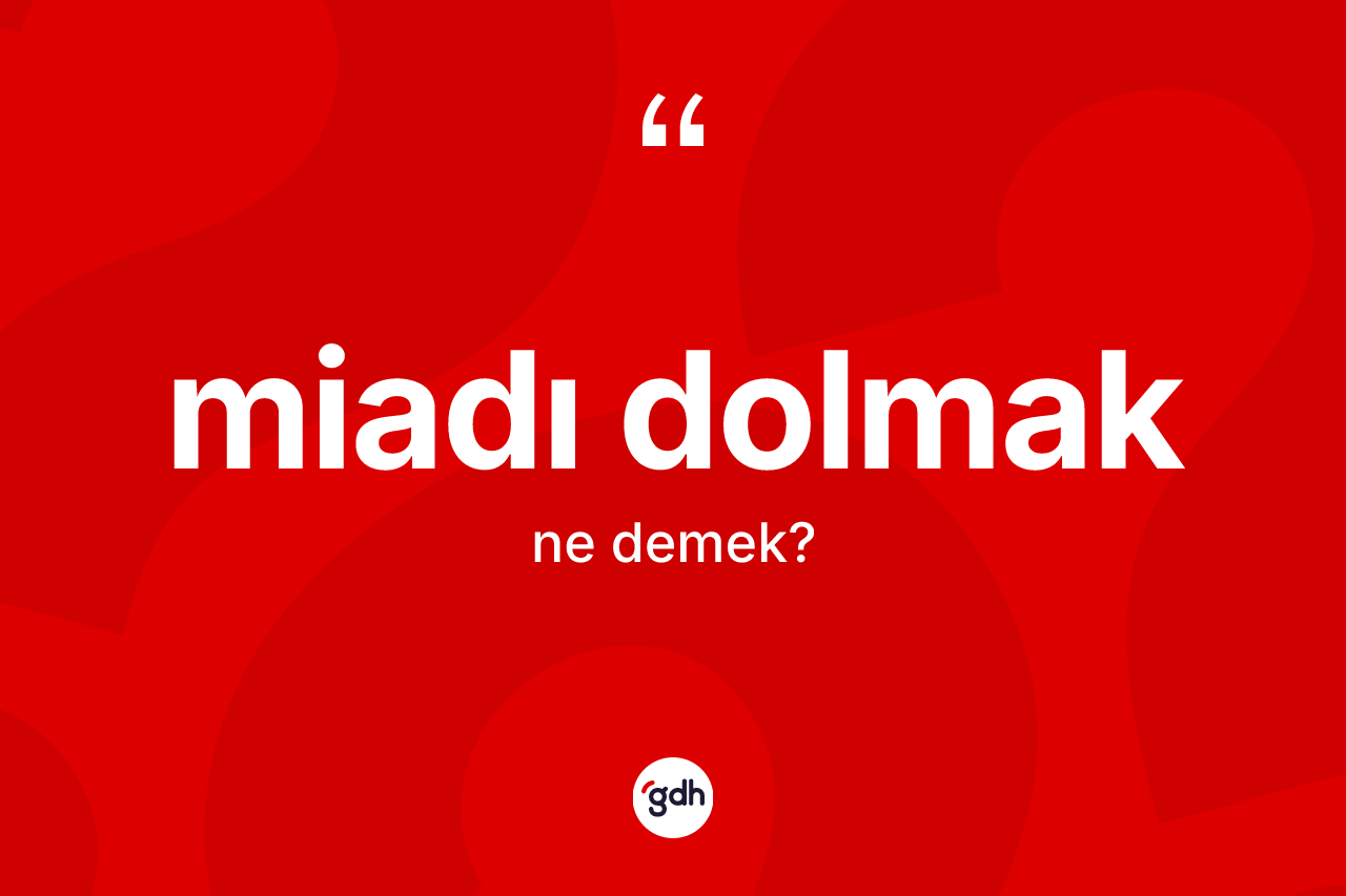Miadı dolmak ifadesinin anlamı nedir?