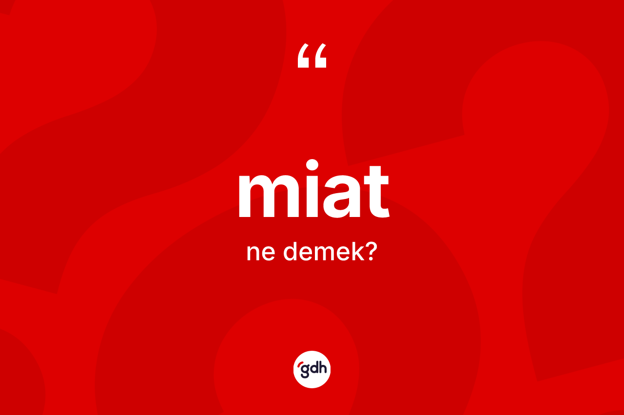 Miat ne demek?