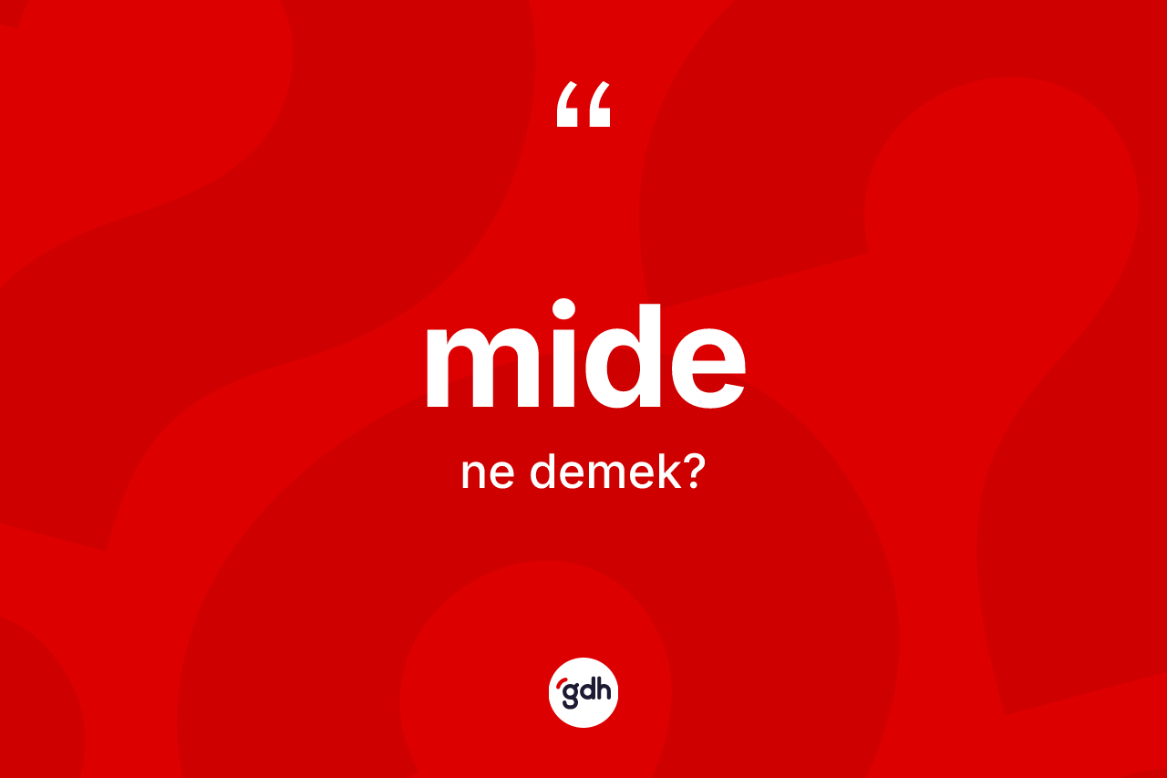 Mide kelimesinin tanımı nedir? Midenin sözlükteki anlamı nedir?