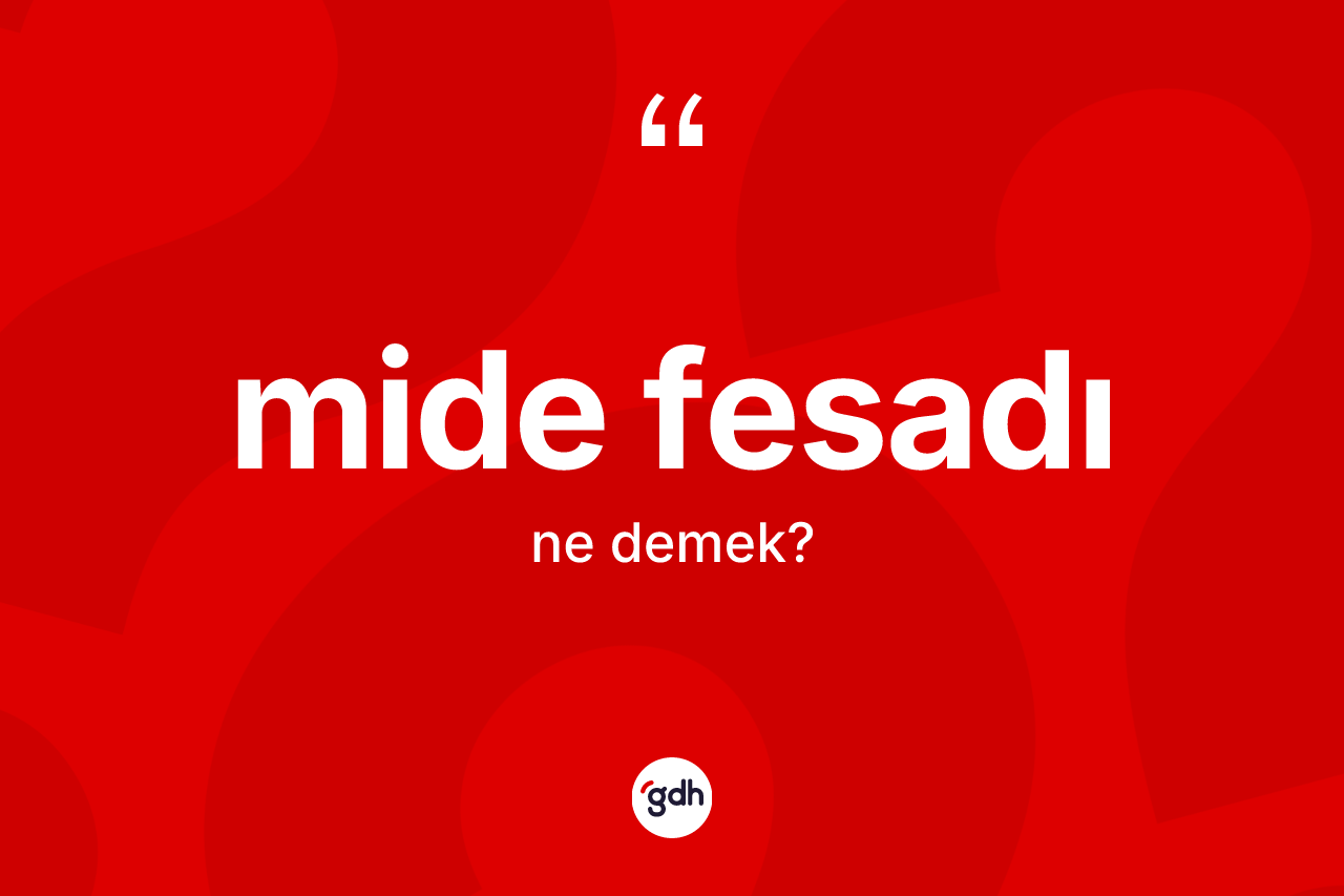 Mide fesadı kelimesinin sözlükteki tanımı nedir?