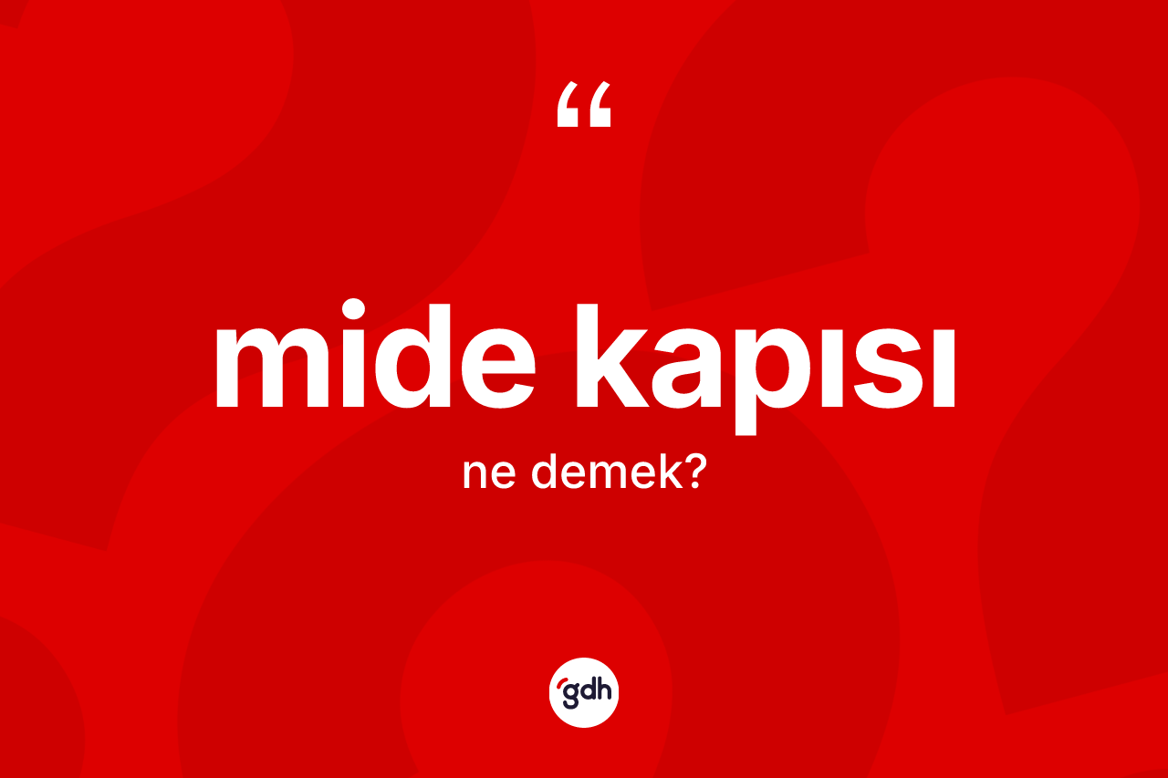Mide kapısı kelimesi ne demek? Mide kapısının sözlükteki anlamı nedir?