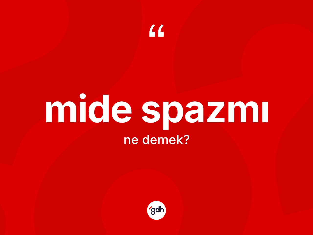 Mide spazmı kelimesinin tanımı nedir? Mide spazmının kısaca tanımı nedir?