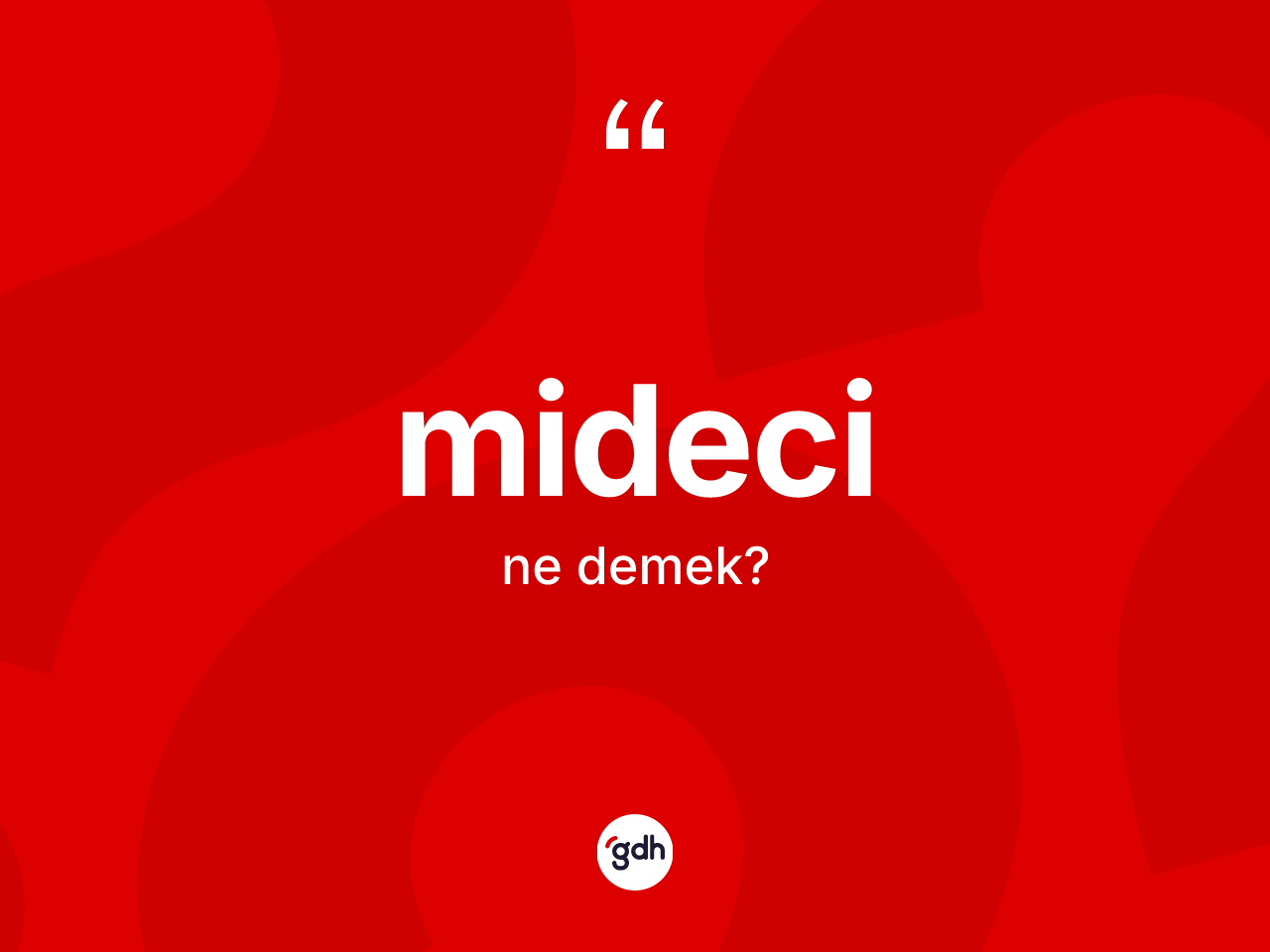 Mideci kelimesinin anlamı nedir? Midecinin kısaca tanımı nedir?