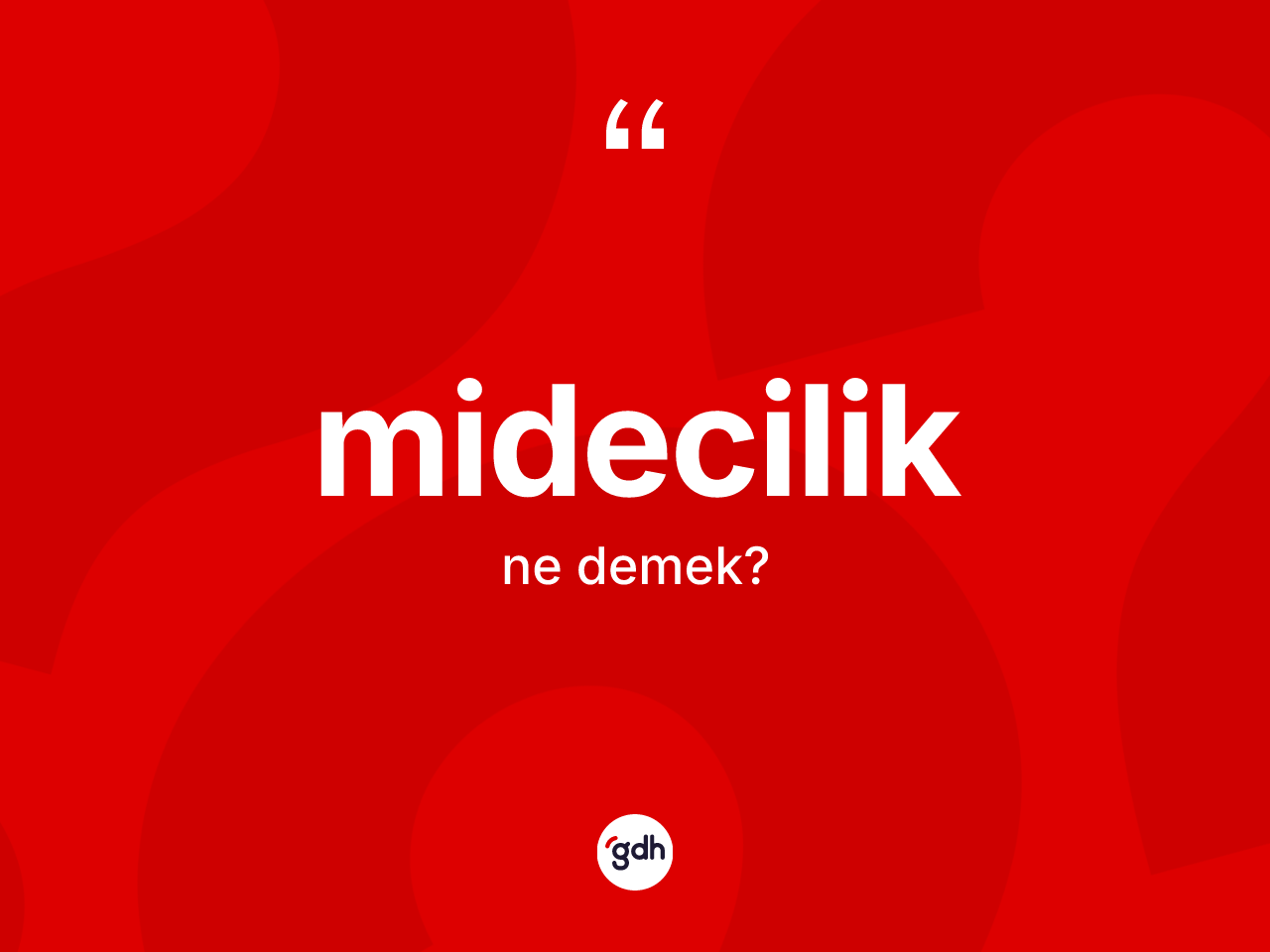 Midecilik kelimesi ne demek? Mideciliğin sözlükteki anlamı nedir?