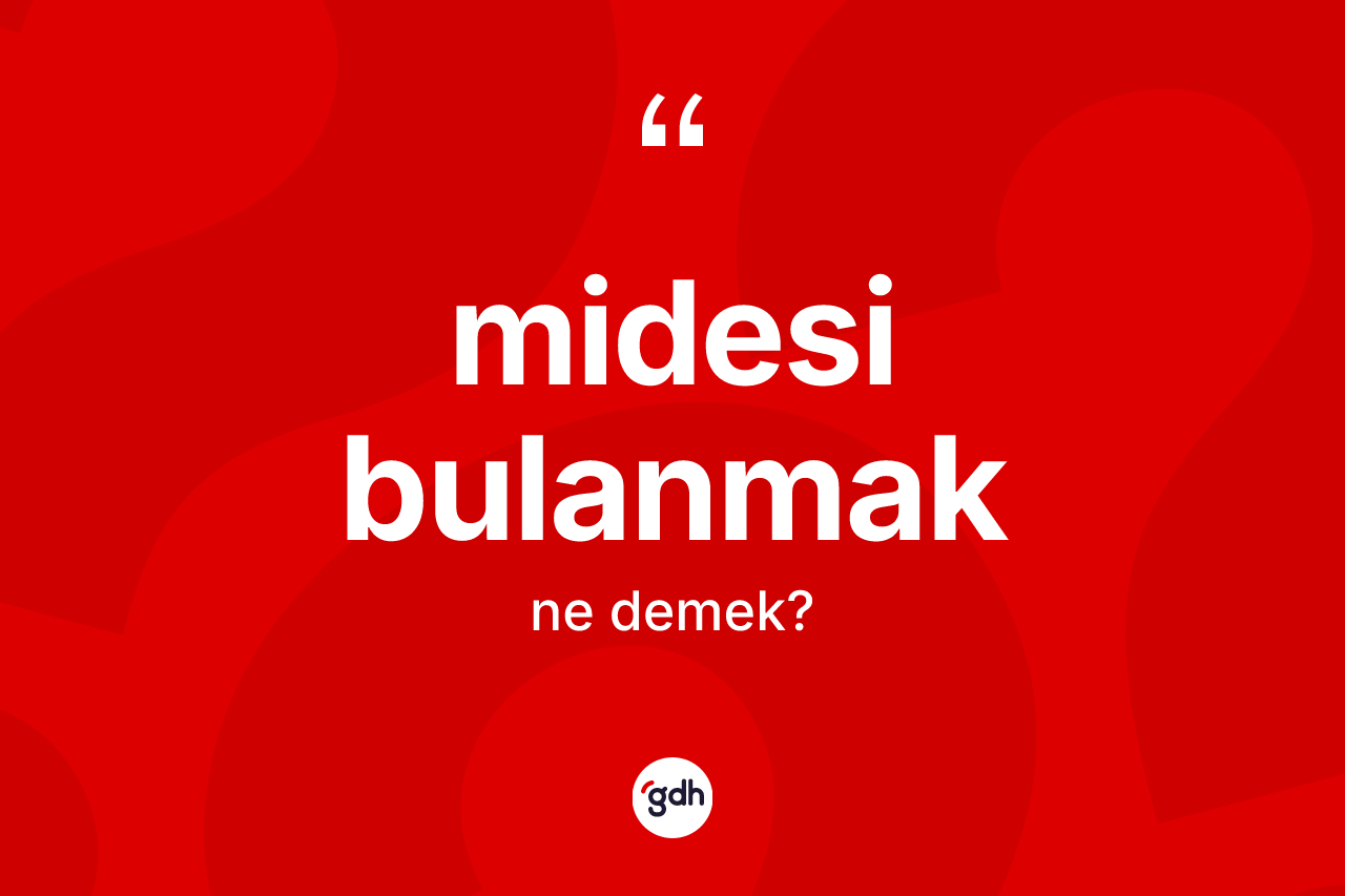 Midesi bulanmak ne demek?