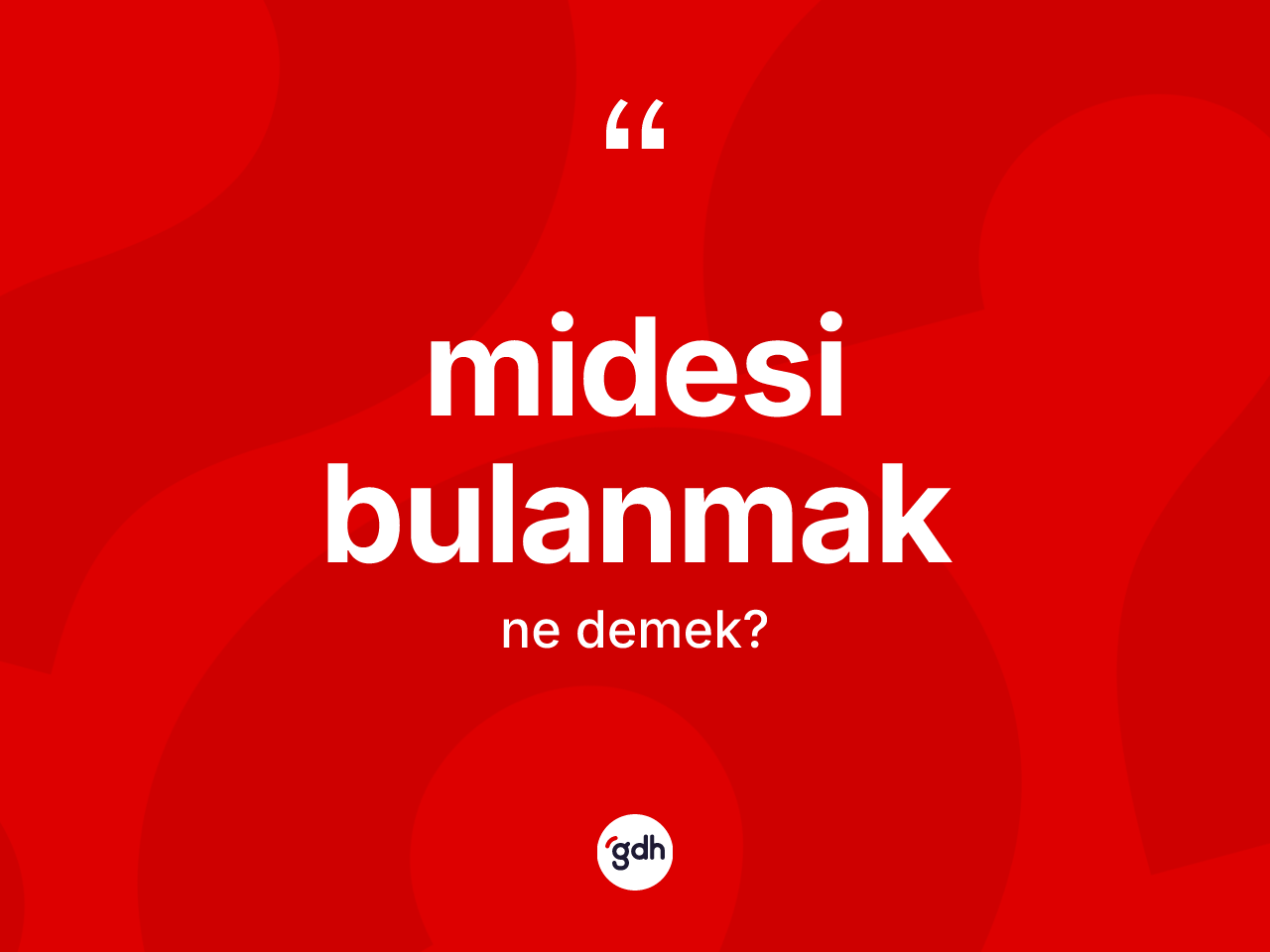 Midesi bulanmak ne demek? Midesi bulanmak sözünün sözlük anlamı nedir?