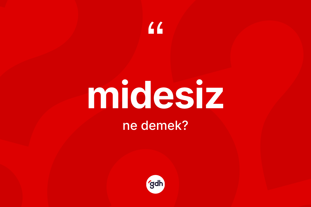 Midesiz kelimesi ne anlama gelir? Midesizin TDK'ya göre anlamı nedir?