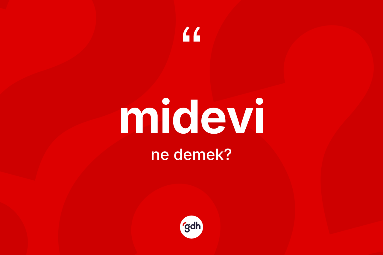 Midevi kelimesinin tanımı nedir? Midevinin TDK'ya göre anlamı nedir?