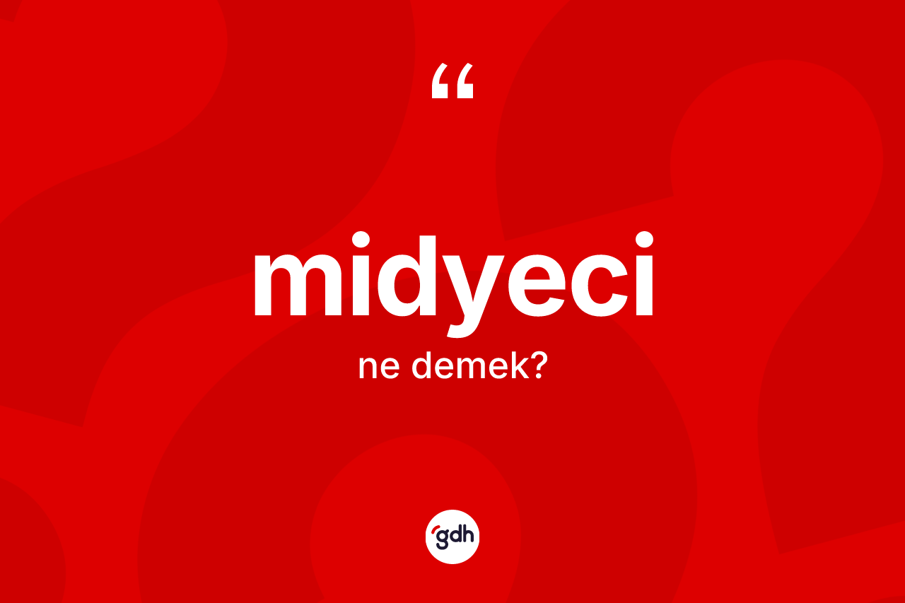 Midyeci nedir? Midyecinin TDK'ya göre anlamı nedir?