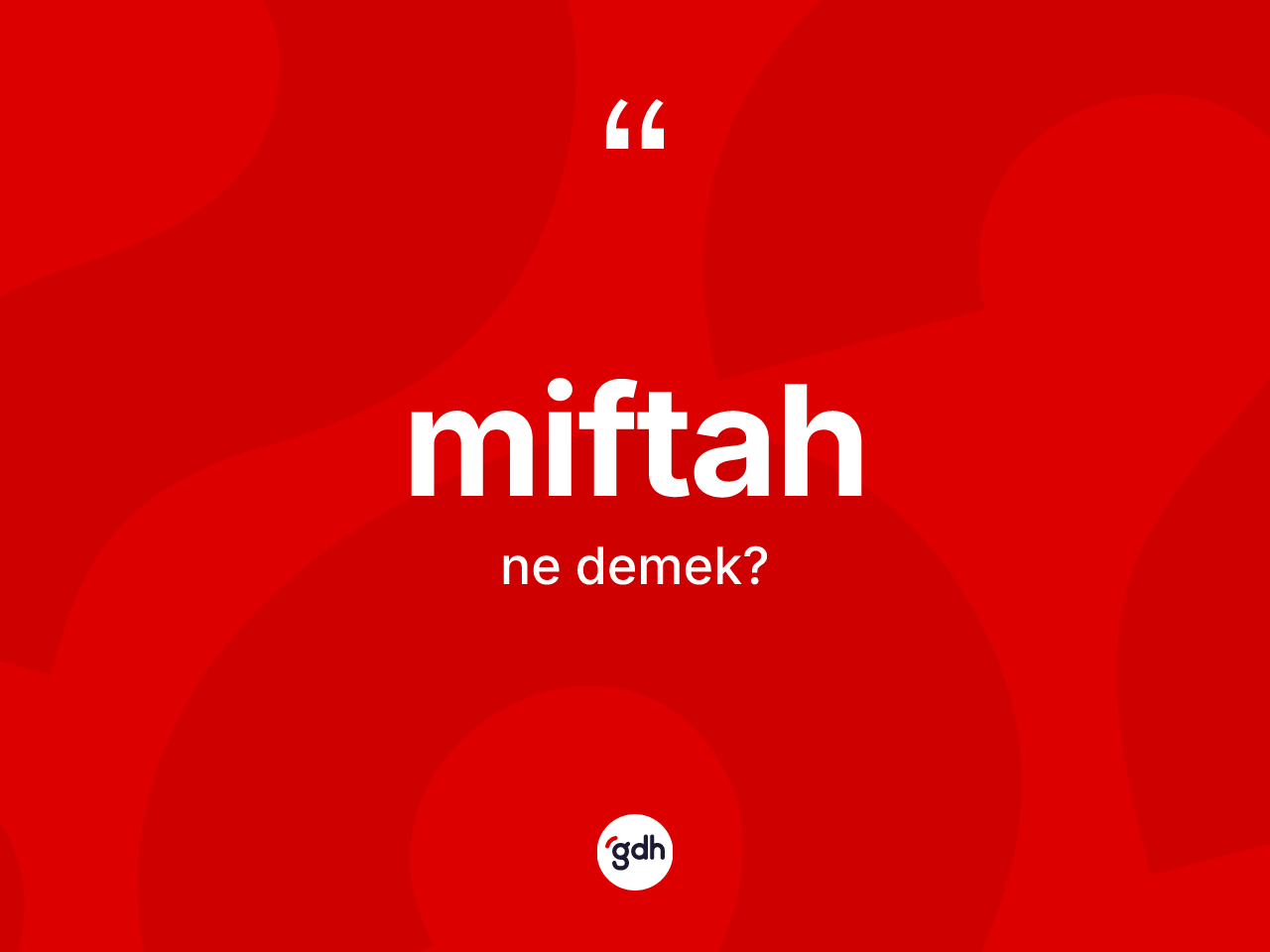 Miftah kelimesinin sözlükteki tanımı nedir? Miftahın TDK'ya göre anlamı nedir?