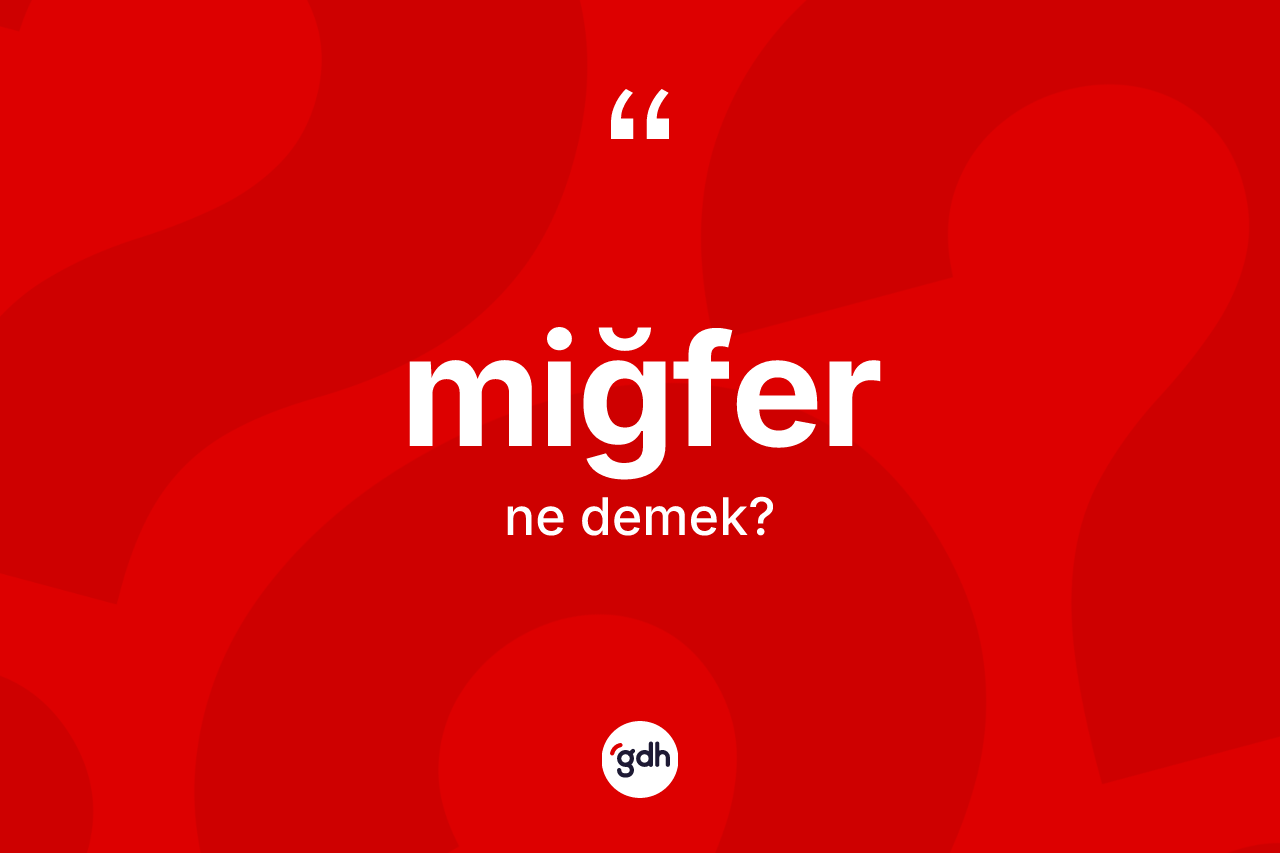 Miğfer ne demek?