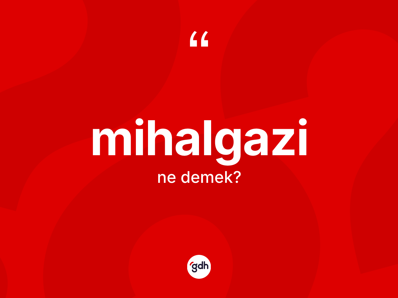 Mihalgazi kelimesi ne demek? Mihalgazi kelimesinin özellikleri nelerdir?